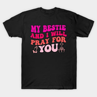 My Bestie And I Will PRAY For You T-Shirt